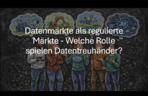Datentreuhänder als Akteure regulierter Datenmärkte